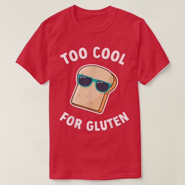 Too Cool For Gluten Baking Wheat Bread  T-Shirt (Design Front)
