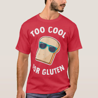 Too Cool For Gluten Baking Wheat Bread  T-Shirt