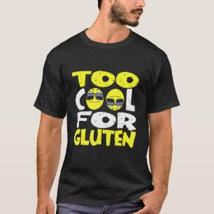 Too Cool For Gluten - Celiac Disease 1 T-Shirt