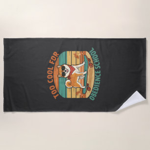 Too Cool for Obedience School Dog Skateboard Beach Towel
