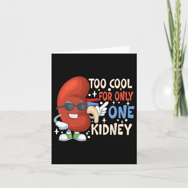 Too Cool For Only One Kidney Transplant Kidney Dis Card (Front)