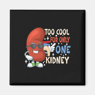 Too Cool For Only One Kidney Transplant Kidney Dis Magnet