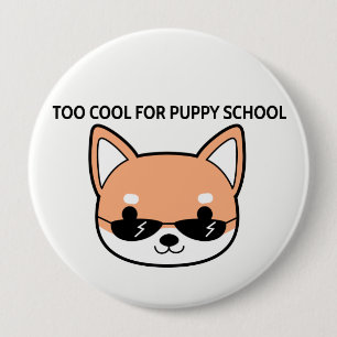 Too Cool for Puppy School Shiba Big Button