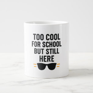 Too Cool for School But Still Here –Back to School Large Coffee Mug
