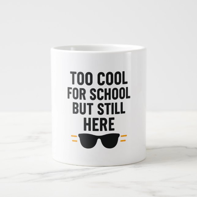 Too Cool for School But Still Here –Back to School Large Coffee Mug (Front)