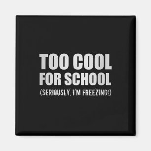 Too Cool For School Seriously Im Freezing Funny St Magnet