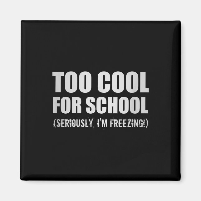 Too Cool For School Seriously Im Freezing Funny St Magnet (Front)