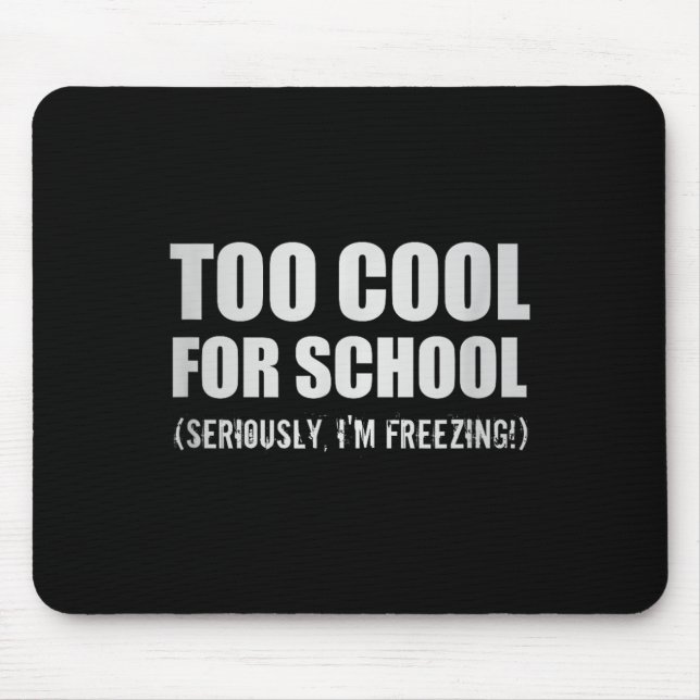 Too Cool For School Seriously Im Freezing Funny St Mouse Mat (Front)