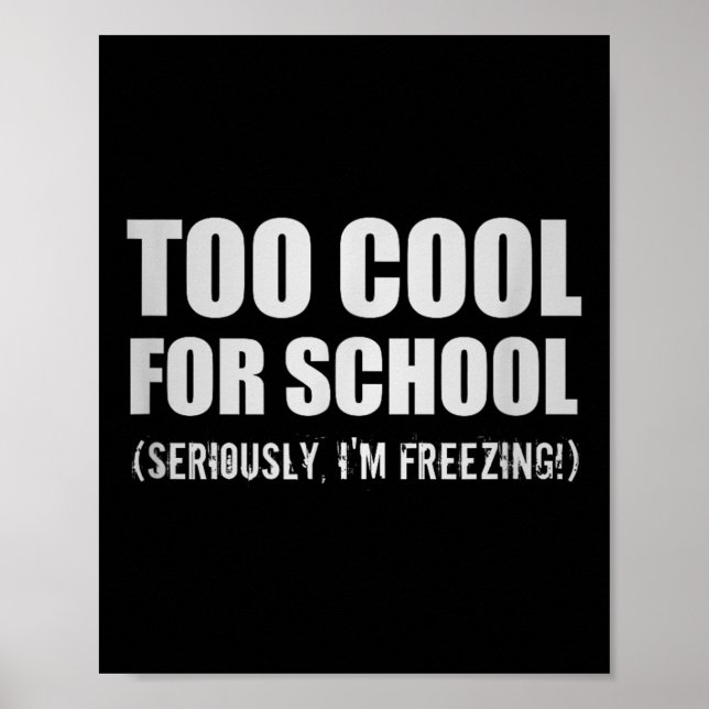 Too Cool For School Seriously Im Freezing Funny St Poster (Front)