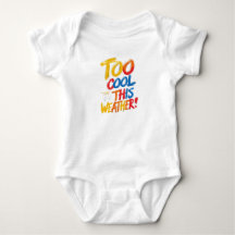 Too Cool For This Weather | Funny Baby Bodysuit