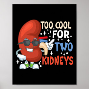 Too Cool For Two Kidneys Transplant Kidney Disease Poster