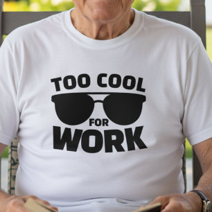 Too Cool for Work Funny Retirement Quotes Gifts T-Shirt