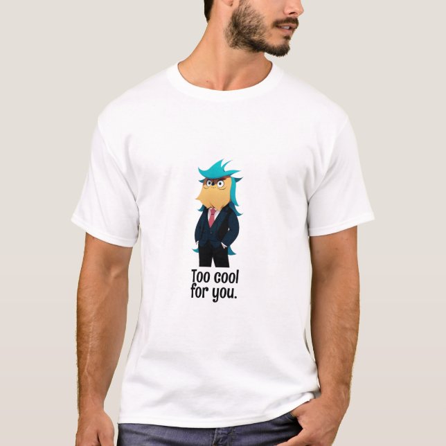  Too cool for you T-Shirt (Front)