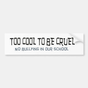 Too Cool to be Cruel No Bullying Bumper Sticker