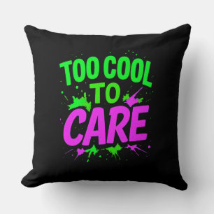 Too Cool To Care Decorative Pillow   Funny Home 