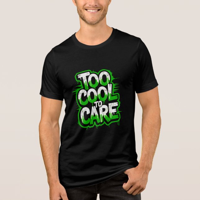 Too Cool To Care — Men’s Bold Typography Tee (Front)