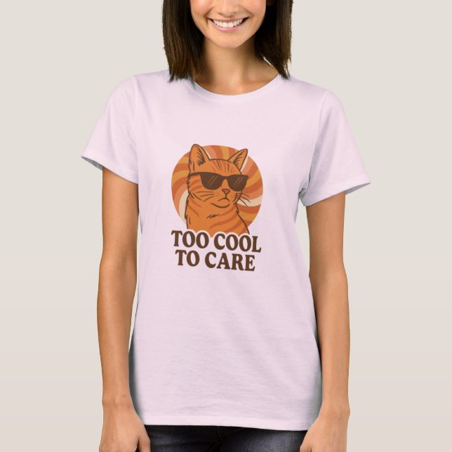 Too Cool to Care  T-Shirt (Front)