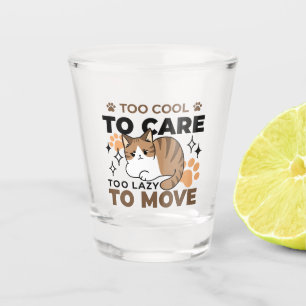 Too Cool to Care, Too Lazy to Move – Relaxing Cat  Shot Glass
