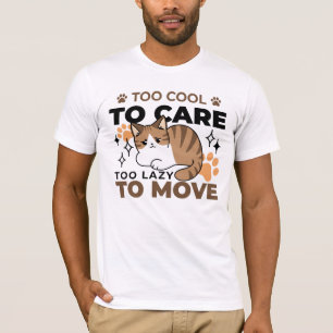 Too Cool to Care, Too Lazy to Move – Relaxing Cat T-Shirt