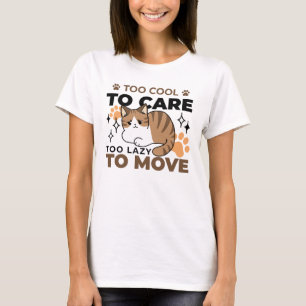 Too Cool to Care, Too Lazy to Move – Relaxing Cat  T-Shirt