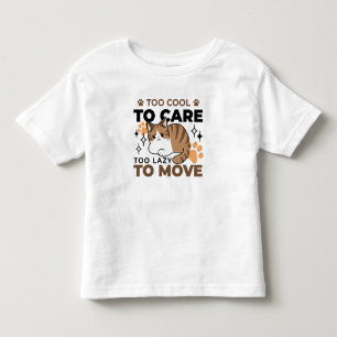 Too Cool to Care, Too Lazy to Move – Relaxing Cat  Toddler T-Shirt