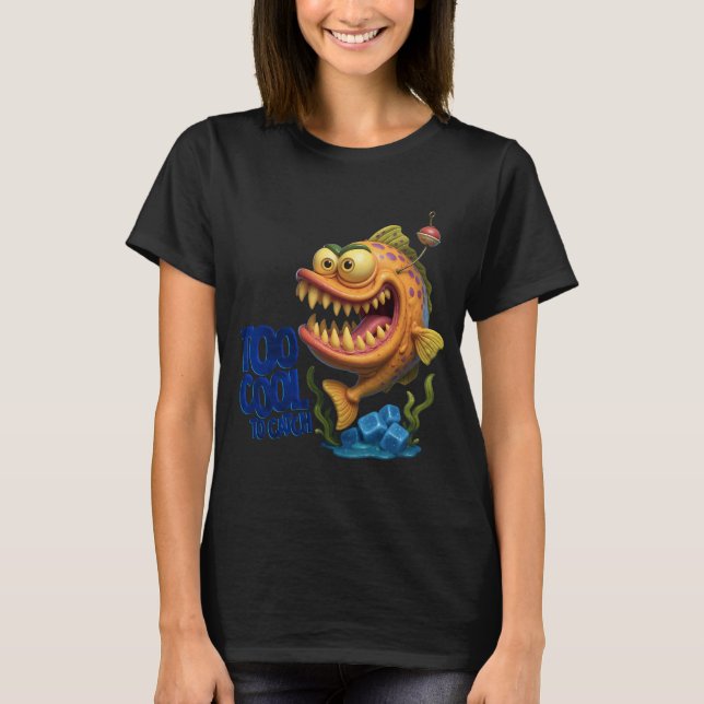 Too Cool to Catch T-Shirt (Front)