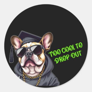 Too Cool to Drop Out Classic Round Sticker