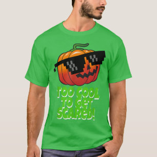 Too Cool to Get Scared Pumpkin JackOLantern Sungl T-Shirt