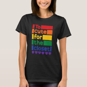 Too Cute For The Closet Gay Lesbian Trans Lgbt Pri T-Shirt