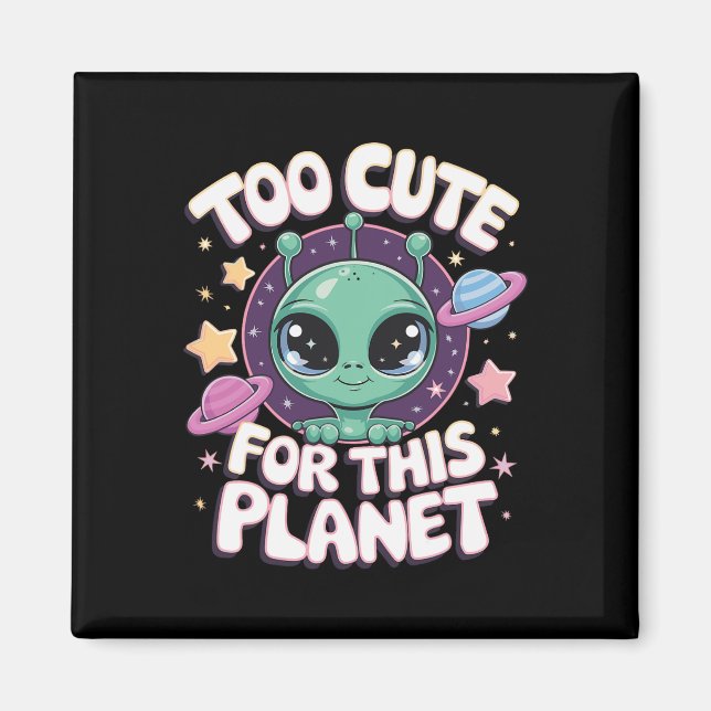 Too Cute For This Planet  Magnet (Front)