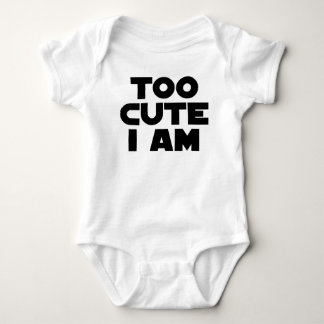 Too Cute I Am Baby Bodysuit
