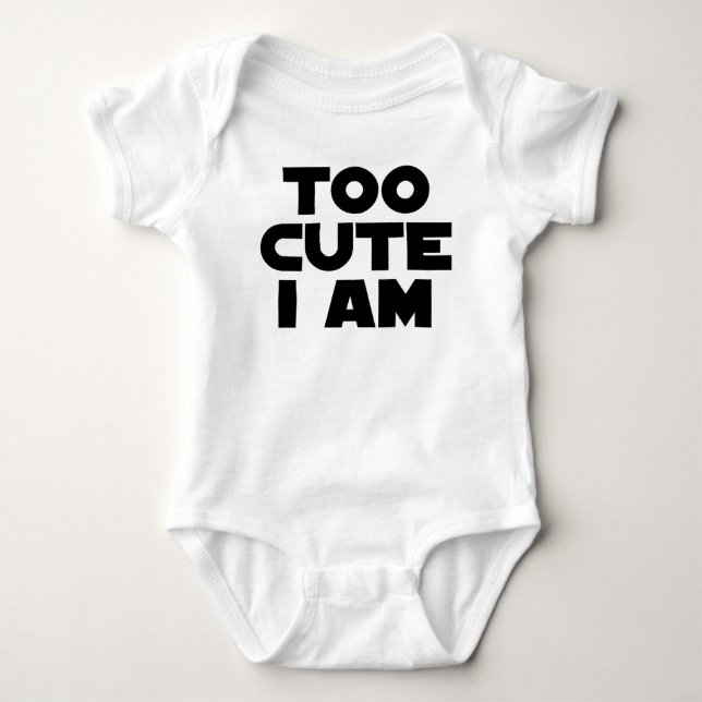 Too Cute I Am Baby Bodysuit (Front)