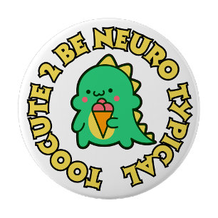 Too Cute to be Neuro Typical Pin button