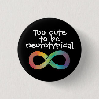Too Cute To Be Neurotypical Autism Acceptances But 3 Cm Round Badge