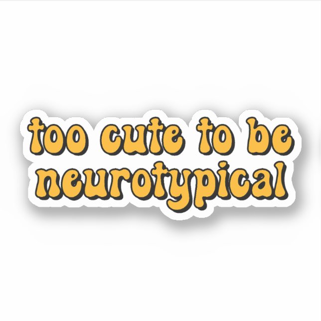 too cute to be neurotypical Yellow Typography (Front)