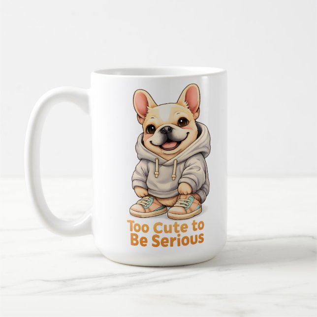 Too Cute to Be Serious – Funny French Bulldog  Coffee Mug (Left)