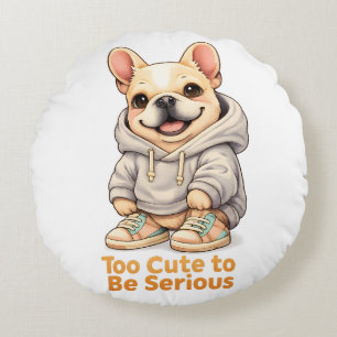 Too Cute to Be Serious – Funny French Bulldog  Round Cushion
