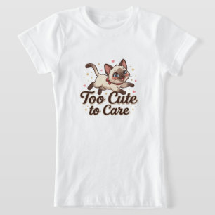 Too Cute to Care Siamese Cat T-Shirt