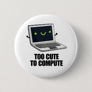 Too Cute To Compute Funny Laptop Computer Pun  6 Cm Round Badge