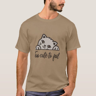 Too cute to fail T-Shirt