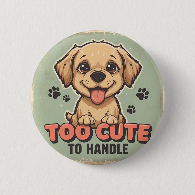 Too Cute to Handle Dog Button (Front)