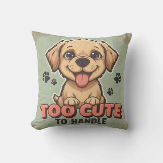 Too Cute to Handle Dog Cushion