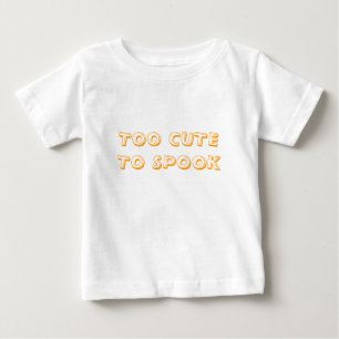 TOO CUTE TO SPOOK BABY T-Shirt