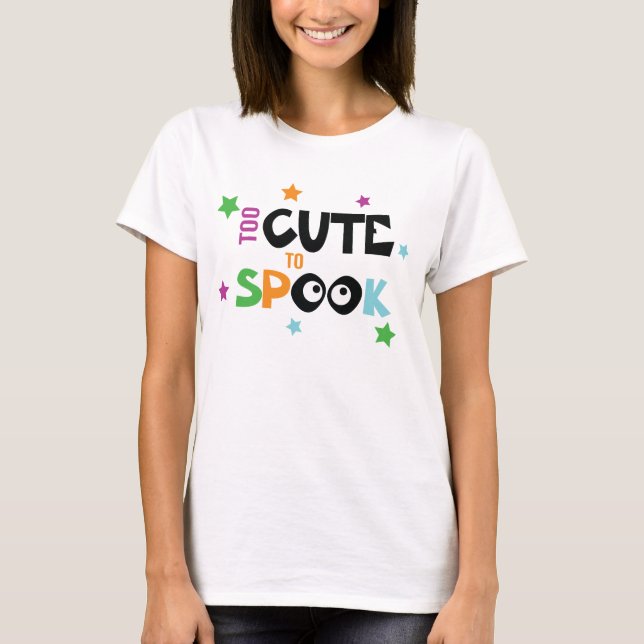 too cute to spook Halloween word art T-Shirt (Front)