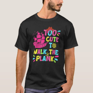 Too Cute To Walk The Plank Pirate Costume Girl T-Shirt