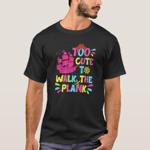 Too Cute To Walk The Plank Pirate Costume Girls T-Shirt