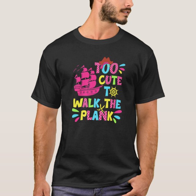 Too Cute To Walk The Plank   Pirate Costume Girls T-Shirt (Front)