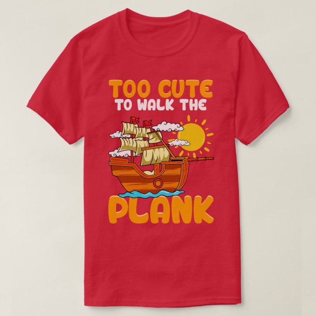 Too Cute To Walk The Plank Pirate Party T-Shirt (Design Front)