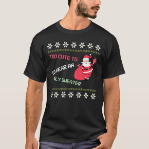 Too Cute to Wear An Ugly Sweater Santa