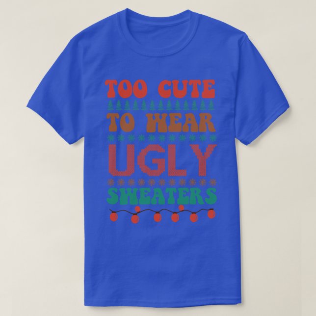 Too Cute To Wear Ugly Sweaters 1 (Design Front)